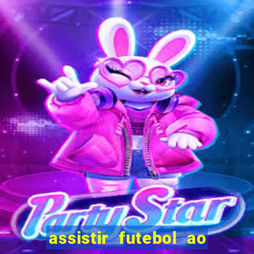 assistir futebol ao vivo sem virus